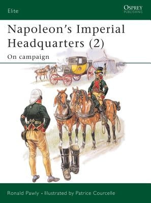 Napoleon's Imperial Headquarters (2): On Campaign by Pawly, Ronald