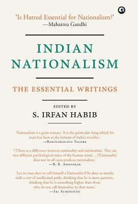 Indian Nationalism: The Essential Writings by Habib, Irfan