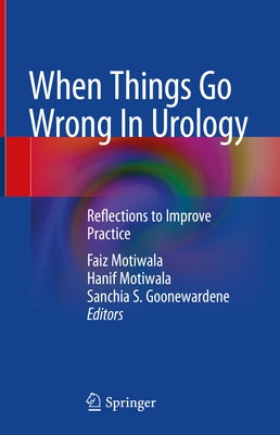 When Things Go Wrong in Urology: Reflections to Improve Practice by Motiwala, Faiz
