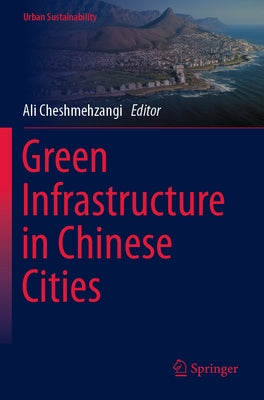 Green Infrastructure in Chinese Cities by Cheshmehzangi, Ali