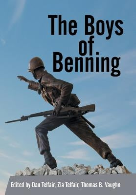 The Boys of Benning: Stories from the Lives of Fourteen Infantry Ocs Class 2-62 Graduates by Telfair, D. &. Z.