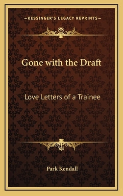 Gone with the Draft: Love Letters of a Trainee by Kendall, Park