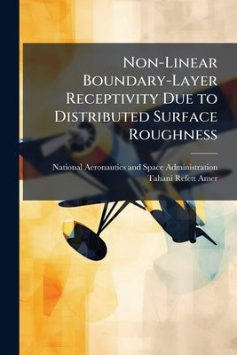 Non-Linear Boundary-Layer Receptivity Due to Distributed Surface Roughness by National Aeronautics and Space Administr