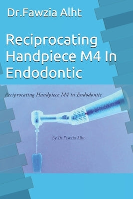 Reciprocating Handpiece M4 In Endodontic: Endodontic book by Alht, Dr Fawzia