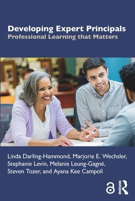 Developing Expert Principals: Professional Learning that Matters by Darling-Hammond, Linda