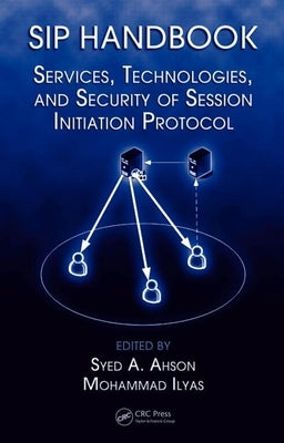 Sip Handbook: Services, Technologies, and Security of Session Initiation Protocol by Ahson, Syed A.