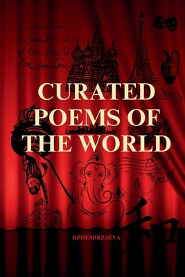 Curated Poems of the World: Pushkin, Eminescu, Shakespeare, Victor Hugo, Baudelaire, Rumi, Alighieri, Homer, Walt Whitman, Gumilev, Omar Khayyam by Dzhemirzaeva