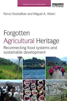 Forgotten Agricultural Heritage: Reconnecting Food Systems and Sustainable Development by Koohafkan, Parviz