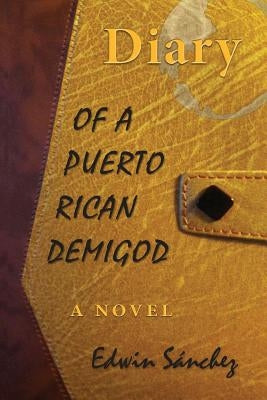 Diary of a Puerto Rican Demigod by Sanchez, Edwin