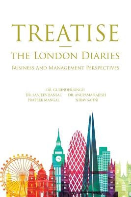 Treatise - the London Diaries: Business and Management Perspectives by Rajesh, Anupama