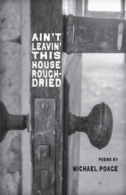 Aint Leavin' this House Rough-Dried by Poage, Michael