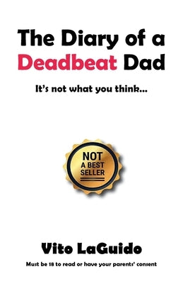 The Diary of a Deadbeat Dad: It's Not What You Think ... by Laguido, Vito