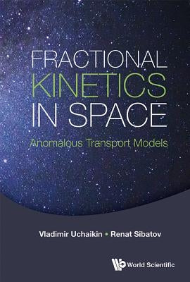 Fractional Kinetics in Space: Anomalous Transport Models by Uchaikin Vladimir