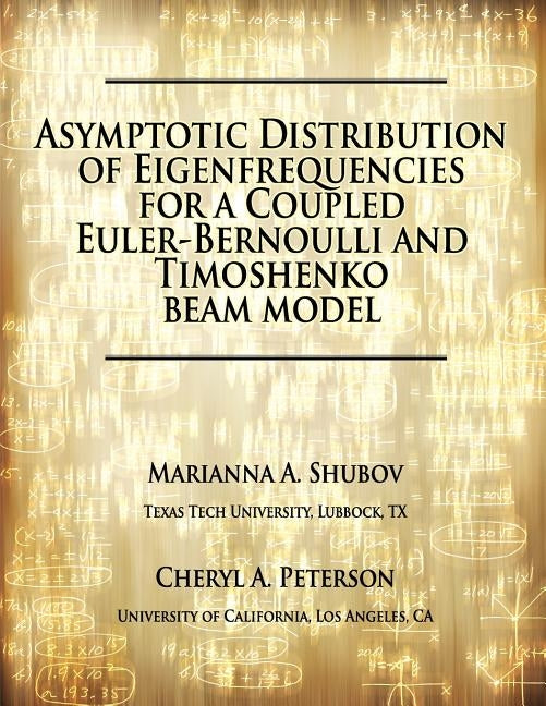 Asymptotic Distribution of Eigenfrequencies for a Coupled Euler-Bernoulli and Timoshenko Beam Model by Peterson, Cheryl A.