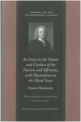 An Essay on the Nature and Conduct of the Passions and Affections, with Illustrations on the Moral Sense by Hutcheson, Francis