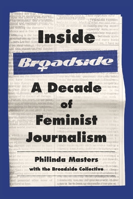 Inside Broadside: A Decade of Feminist Journalism by Masters, Philinda