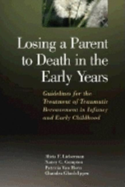 Losing a Parent to Death in the Early Years by Lieberman, Alicia F.