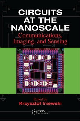 Circuits at the Nanoscale: Communications, Imaging, and Sensing by Iniewski, Krzysztof