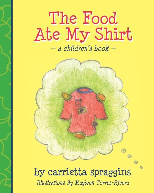 The Food Ate My Shirt: a children's book by Rivera, Mayleen Torres