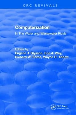 Computerization: In The Water and Wastewater Fields by Glysson, Eugene A.