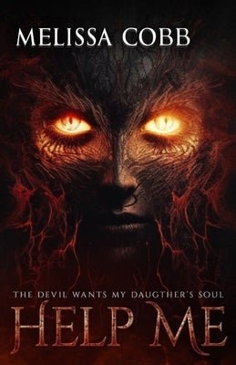 Help Me: The Devil Wants My Daughter's Soul by Cobb, Melissa