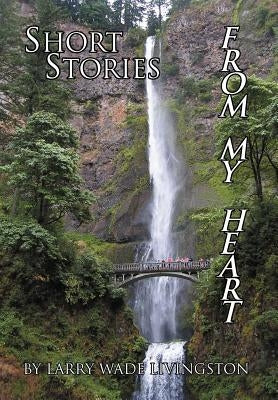 Short Stories from My Heart by Livingston, Larry Wade