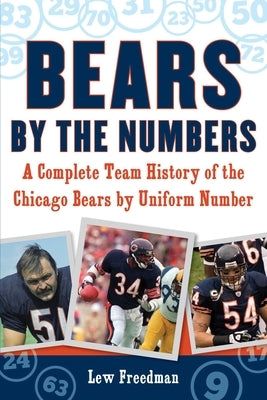 Bears by the Numbers: A Complete Team History of the Chicago Bears by Uniform Number by Freedman, Lew