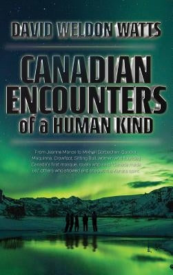 Canadian Encounters of a Human Kind by Watts, David
