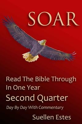 Soar: Read The Bible Through In A Year, Second Quarter by Estes, Suellen