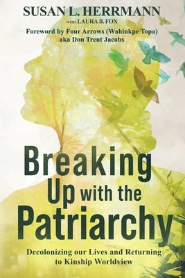 Breaking Up with the Patriarchy by Herrmann, Susan L.