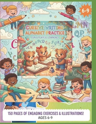 Cursive writing Alphabet Practice: 150 Pages of Engaging Exercises illustrations Age 6-9 by Saba, Neelam
