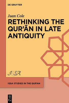 Rethinking the Qur'ān in Late Antiquity by Cole, Juan