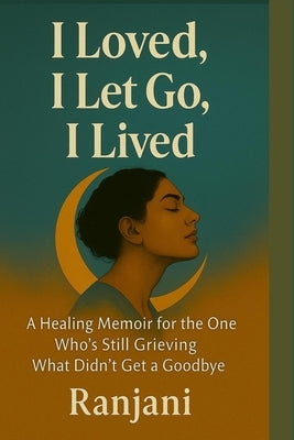 I Loved, I Let Go, I Lived by Venkateswaran, Ranjani