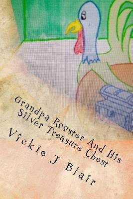 Grandpa Rooster And His Silver Treasure Chest by Blair, Vickie J.