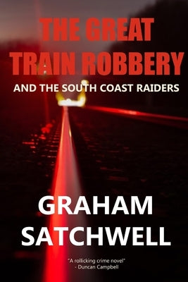 The Great Train Robbery and The South Coast Raiders by Satchwell, Graham