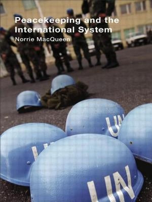 Peacekeeping and the International System by Macqueen, Norrie