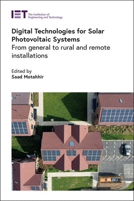 Digital Technologies for Solar Photovoltaic Systems: From General to Rural and Remote Installations by Motahhir, Saad