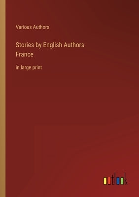 Stories by English AuthorsFrance: in large print by Authors, Various