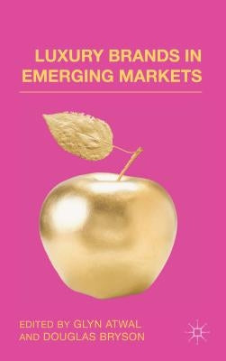 Luxury Brands in Emerging Markets by Atwal, G.