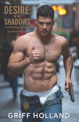 Desire in the Shadows: A Detective Lance Fortunato Gay Murder Mystery by Holland, Griff
