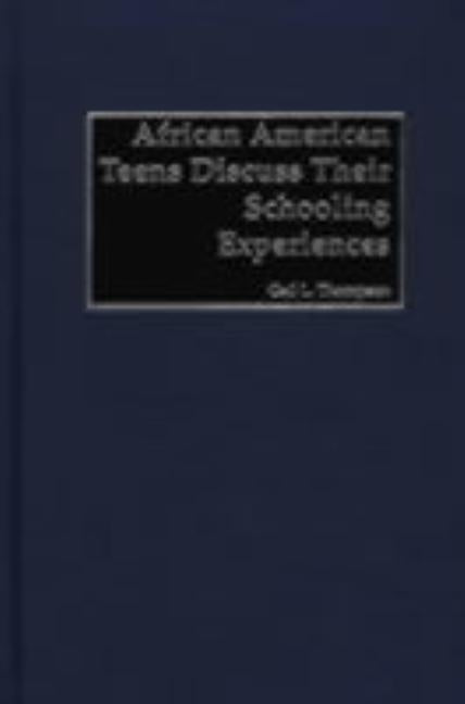 African-American Teens Discuss Their Schooling Experiences by Thompson, Gail L.