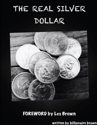 The Real Silver Dollar Limited Edition by Brown, Billionaire