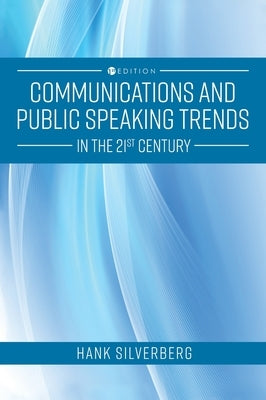 Communications and Public Speaking Trends in the 21st Century by Silverberg, Hank