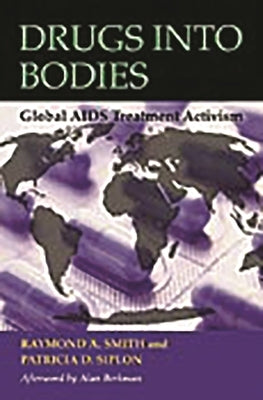 Drugs into Bodies: Global AIDS Treatment Activism by Smith, Raymond