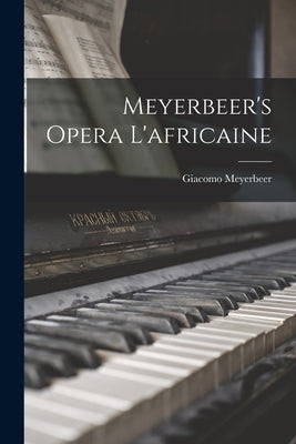 Meyerbeer's Opera L'africaine by Meyerbeer, Giacomo