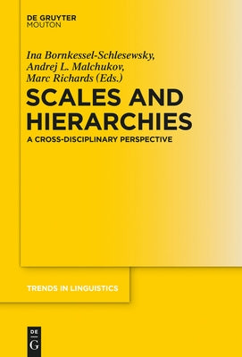 Scales and Hierarchies: A Cross-Disciplinary Perspective by Bornkessel-Schlesewsky, Ina