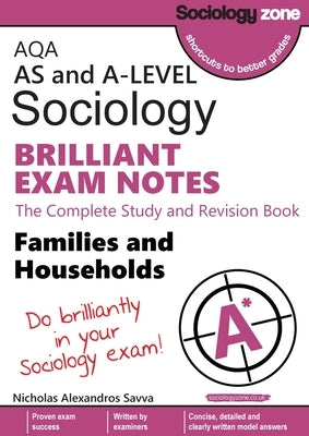 AQA Sociology BRILLIANT EXAM NOTES: Families and Households: AS and A-level: Families and Households: AS and A-level by Savva, Nicholas A.