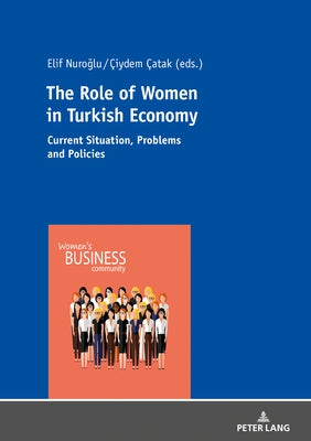 The Role of Women in Turkish Economy: Current Situation, Problems and Policies by Nuroğlu, Elif