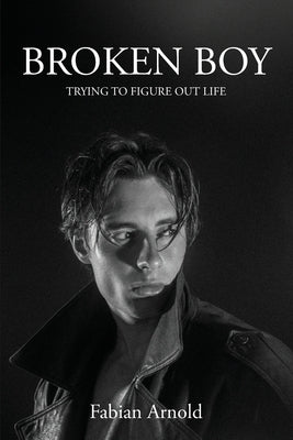 Broken Boy: Trying to figure out life by Arnold, Fabian