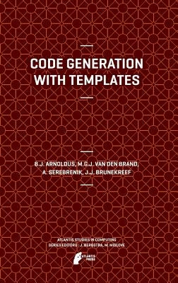 Code Generation with Templates by Arnoldus, Jeroen